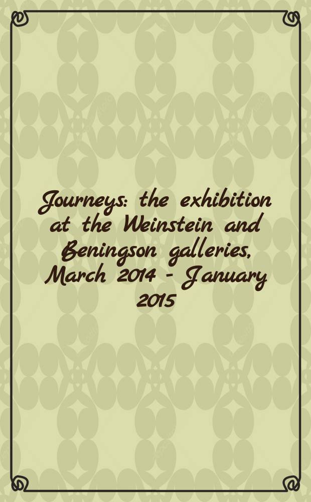 Journeys : the exhibition at the Weinstein and Beningson galleries, March 2014 - January 2015 = Путешествия
