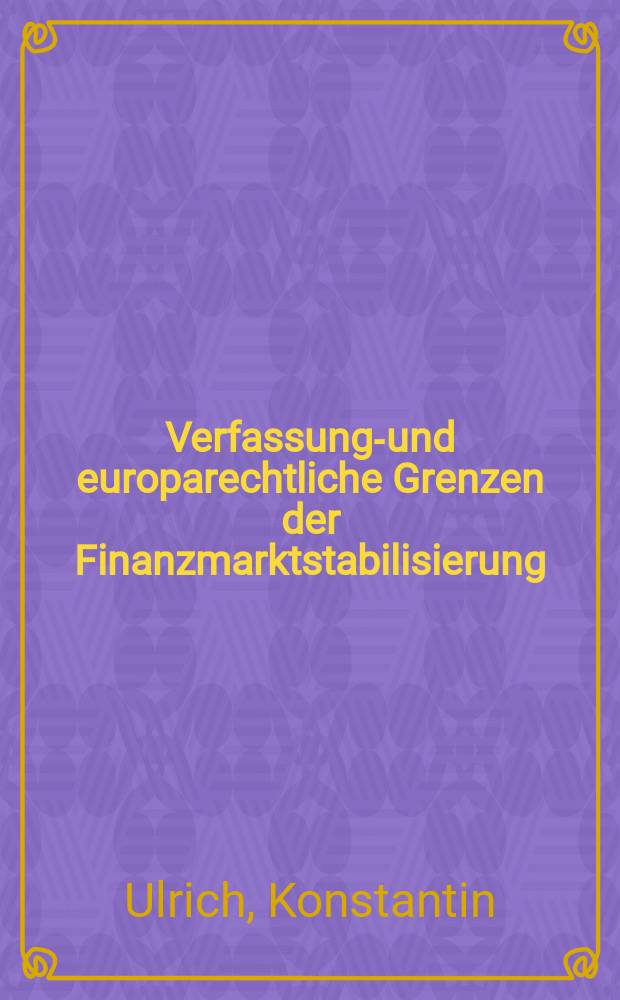Verfassungs- und europarechtliche Grenzen der Finanzmarktstabilisierung = Границы конституции и европейского права при стабилизации финансового рынка