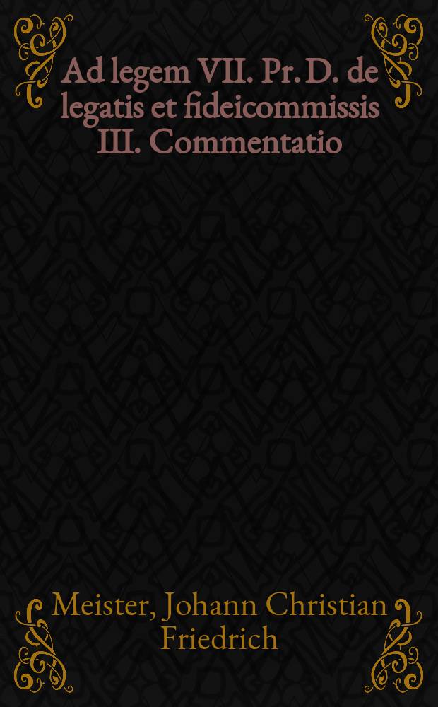 Ad legem VII. Pr. D. de legatis et fideicommissis III. Commentatio