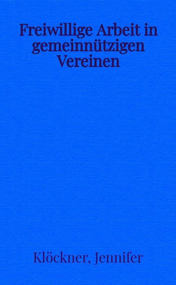 Freiwillige Arbeit in gemeinnützigen Vereinen : eine vergleichende Studie von Wohlfahrts- und Migrantenorganisationen = Волонтерская работа в общественно-полезных объединениях : Сравнительное исследование организаций мигрантов и беженцев.