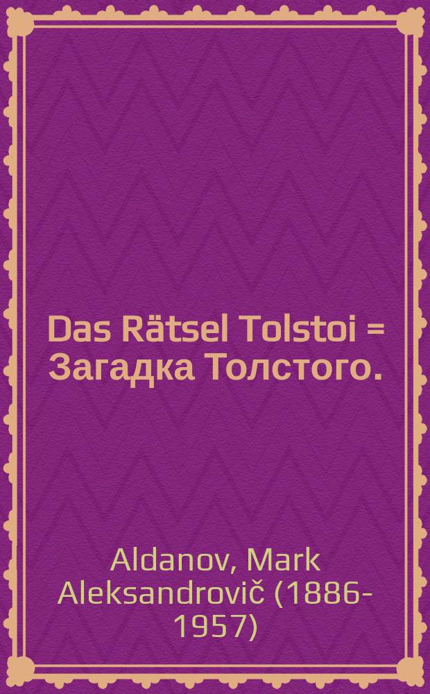 Das Rätsel Tolstoi = Загадка Толстого.