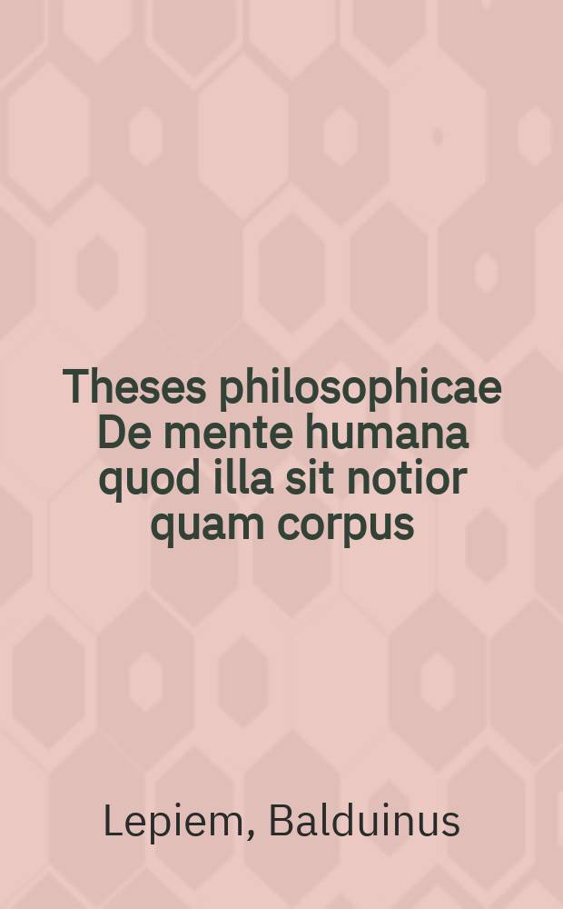 Theses philosophicae De mente humana quod illa sit notior quam corpus