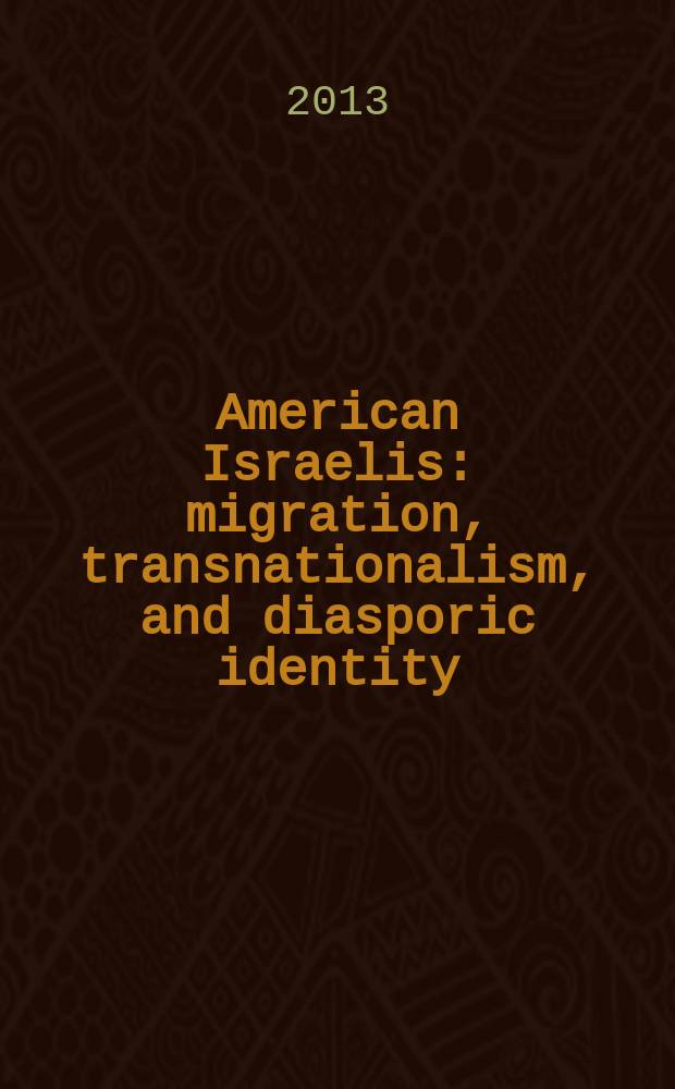 American Israelis : migration, transnationalism, and diasporic identity = Американские израильтяне: миграция, транснационализм и идентичность внутри диаспоры