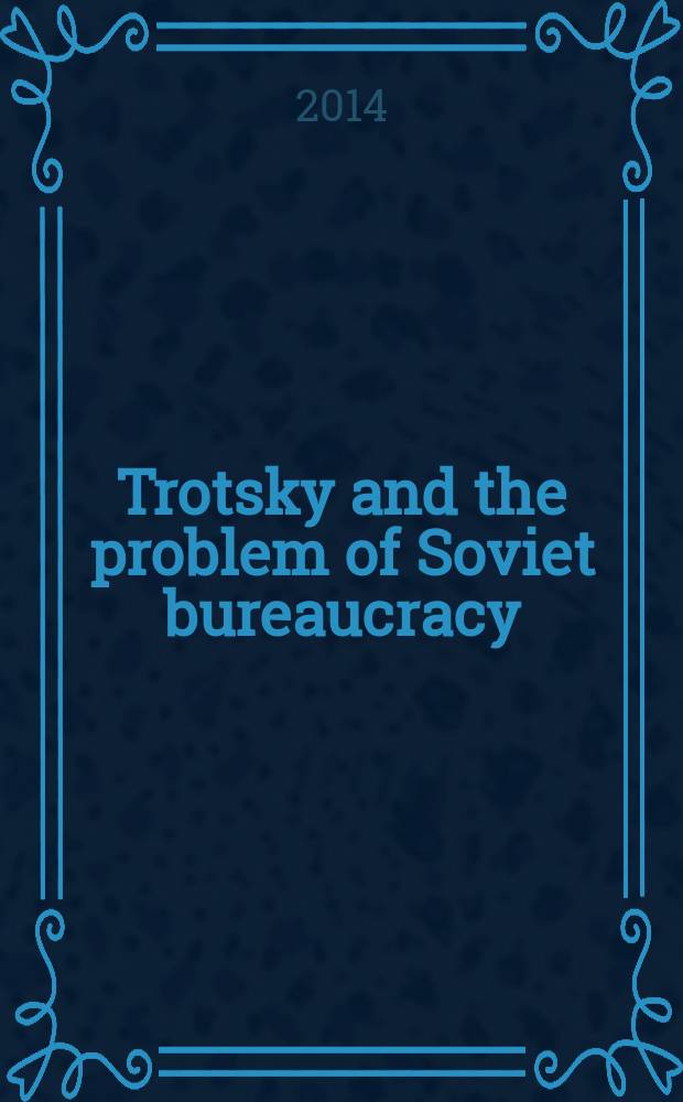 Trotsky and the problem of Soviet bureaucracy = Троцкий и проблема советского бюрократизма