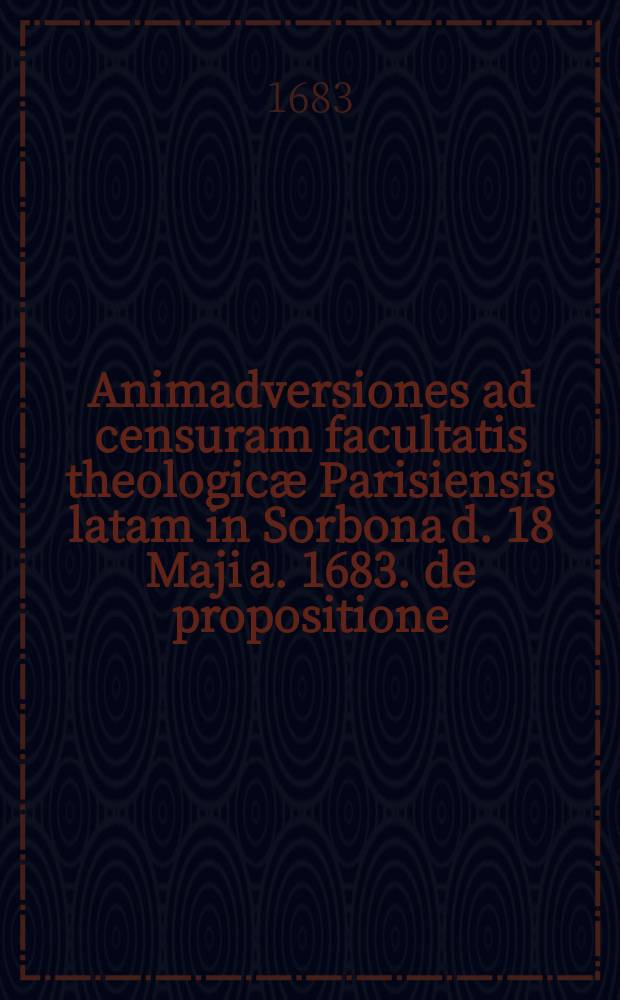 Animadversiones ad censuram facultatis theologicæ Parisiensis latam in Sorbona d. 18 Maji a. 1683. de propositione: ad solam sedem apostolicam divino immutabili privilegio spectat de controversiis fidei judicare. Quas pro gradu licentiaturæ tuebitur d. 12 August. horis pomerid. & d. 13 horis antemed. in auditor. coll. Maj. princpp. M. Thomas Ittigius, Lips ad D. Nicol. in patria ecclesiastes