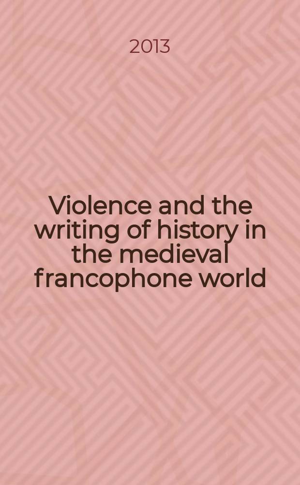 Violence and the writing of history in the medieval francophone world = Насилие и историческая литература в средневековом мире