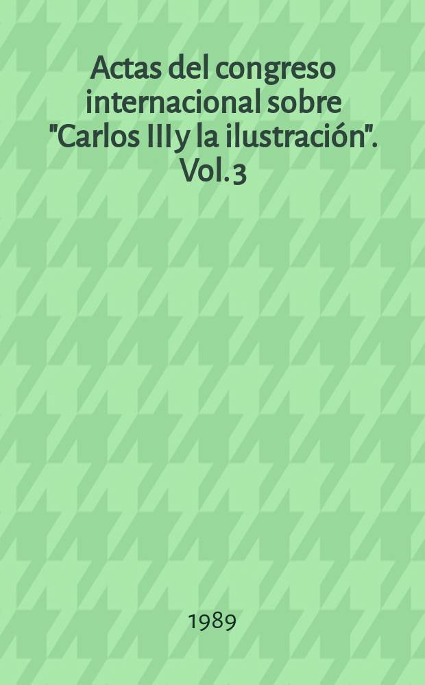 Actas del congreso internacional sobre "Carlos III y la ilustración". Vol. 3 : Educación y pensamiento = Образование и идеи