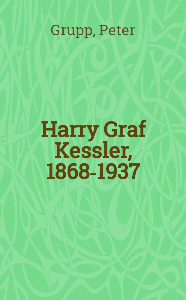 Harry Graf Kessler, 1868-1937 : eine Biographie = Гарри Граф Кесслер, 1868-1937: Биография