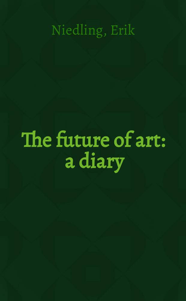 The future of art : a diary : on the occasion of the Exhibition "10/18/1973-02/29/2012", Neues Museum Weimar, June 24 to August 5, 2012 = Искусство будущего