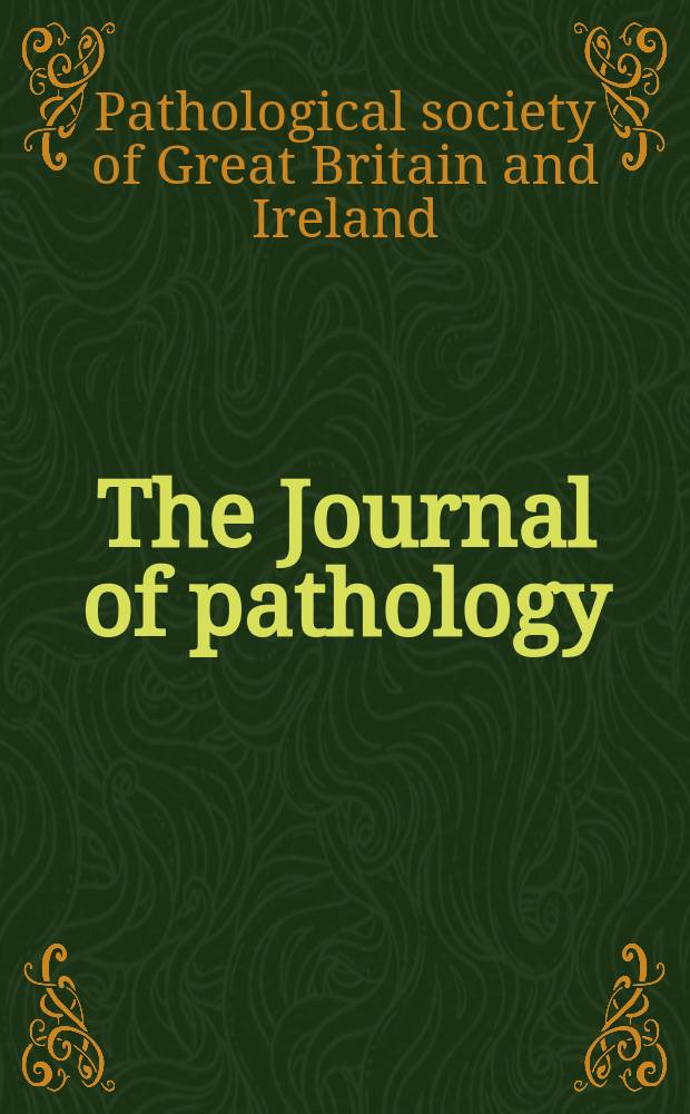 The Journal of pathology : An official journal of the Pathological society of Great Britain and Ireland. 2006 к vol. 208, suppl. : Synopses of papers