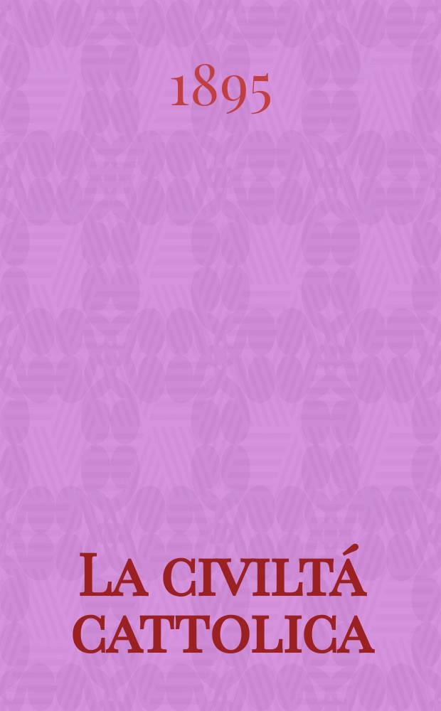 La civiltá cattolica : pubblicazione periodica per tutta l'Italia. Ser. 16, a. 46 1895, vol. 4, quad. 1087
