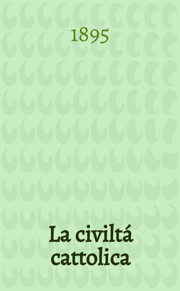 La civiltá cattolica : pubblicazione periodica per tutta l'Italia. Ser. 16, a. 46 1895, vol. 4, quad. 1088