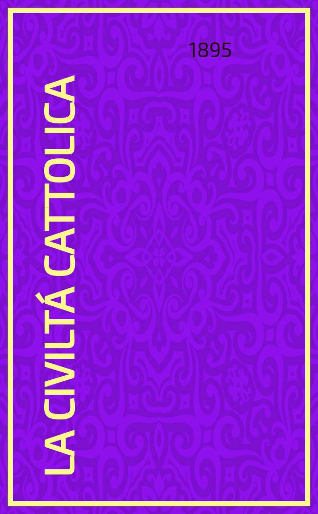 La civiltá cattolica : pubblicazione periodica per tutta l'Italia. Ser. 16, a. 46 1895, vol. 4, quad. 1090
