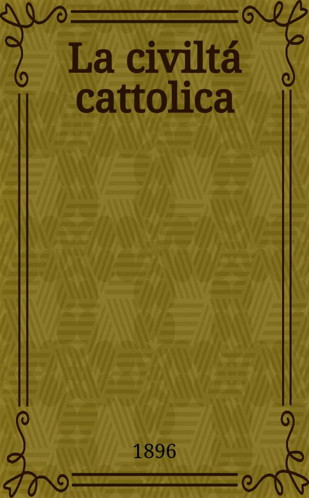 La civiltá cattolica : pubblicazione periodica per tutta l'Italia. Ser. 16, a. 47 1896, vol. 5, quad. 1097