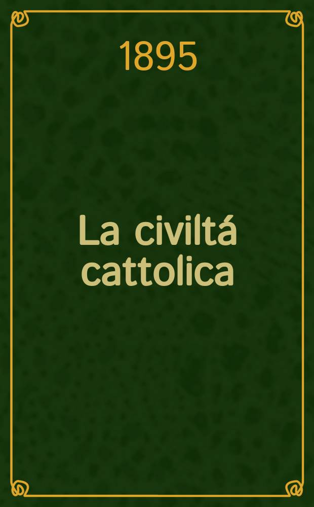 La civiltá cattolica : pubblicazione periodica per tutta l'Italia. Ser. 16, a. 46 1895, vol. 1, quad. 1070