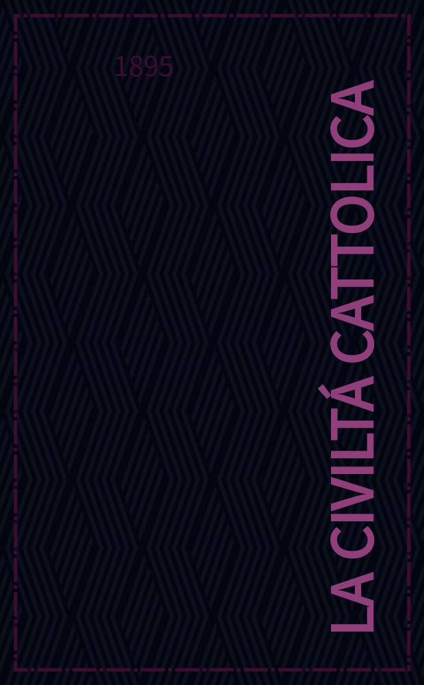 La civiltá cattolica : pubblicazione periodica per tutta l'Italia. Ser. 16, a. 46 1895, vol. 1, quad. 1074