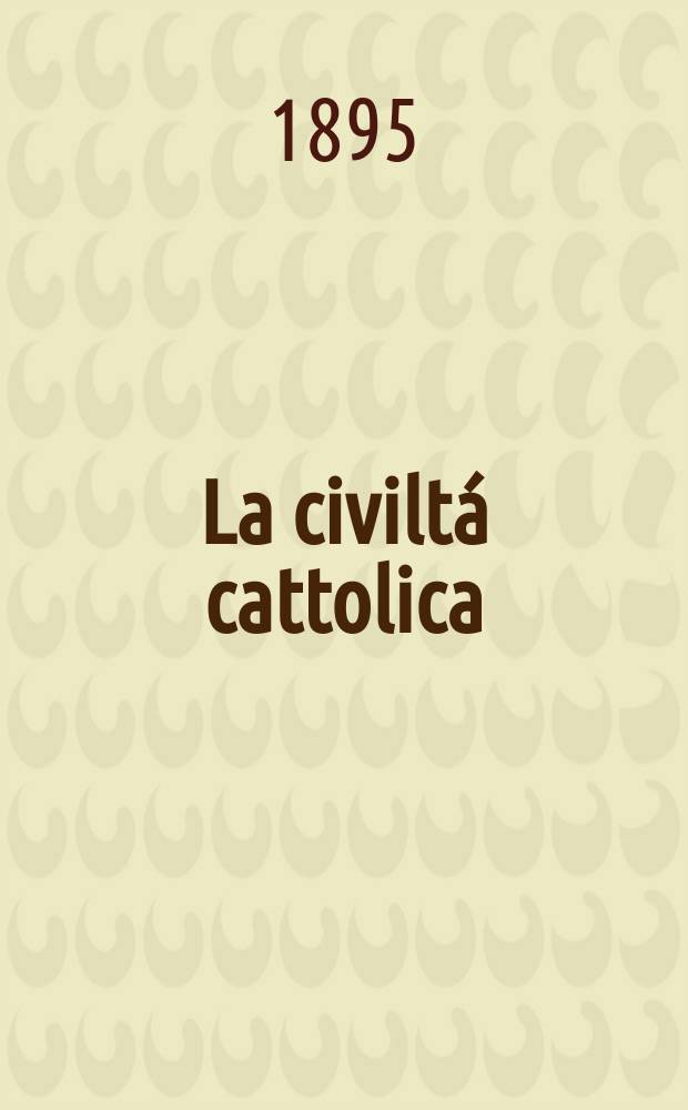 La civiltá cattolica : pubblicazione periodica per tutta l'Italia. Ser. 16, a. 46 1895, vol. 2, quad. 1075