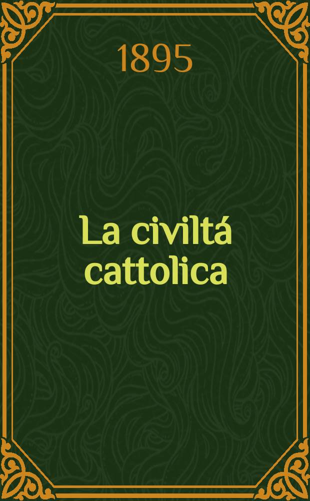 La civiltá cattolica : pubblicazione periodica per tutta l'Italia. Ser. 16, a. 46 1895, vol. 2, quad. 1080