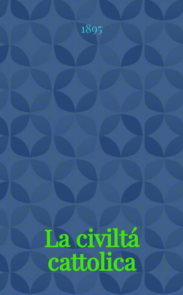La civiltá cattolica : pubblicazione periodica per tutta l'Italia. Ser. 16, a. 46 1895, vol. 3, quad. 1082