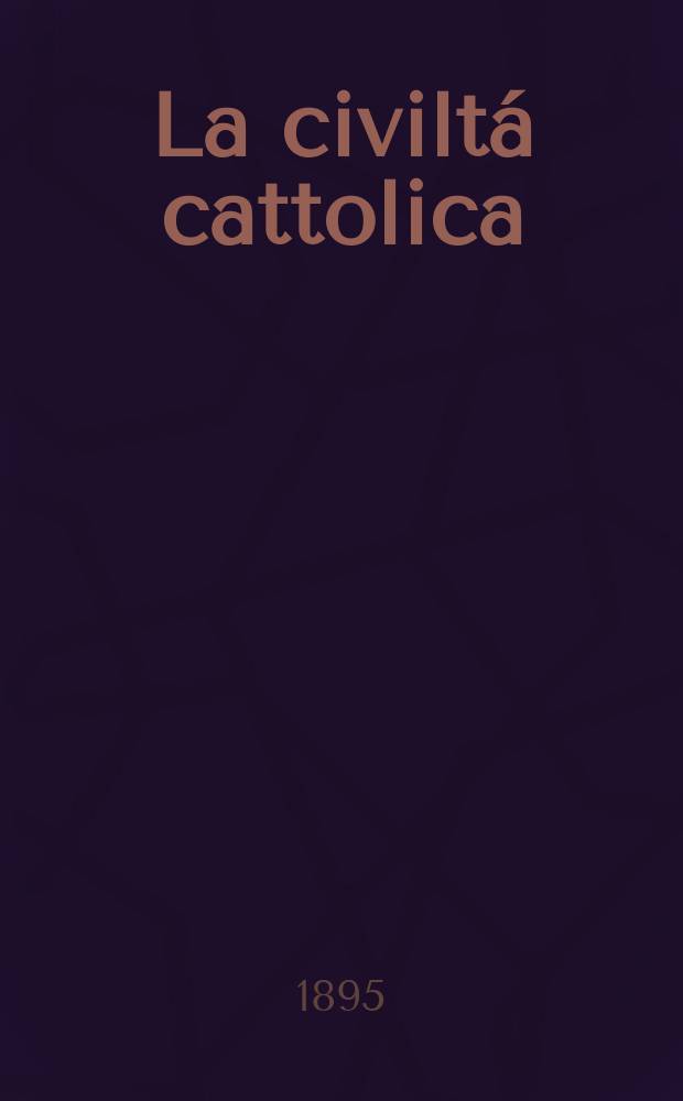 La civiltá cattolica : pubblicazione periodica per tutta l'Italia. Ser. 16, a. 46 1895, vol. 3, quad. 1084