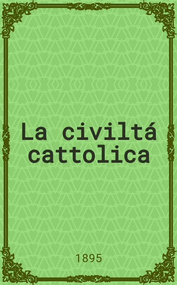 La civiltá cattolica : pubblicazione periodica per tutta l'Italia. Ser. 16, a. 46 1895, vol. 3, quad. 1086