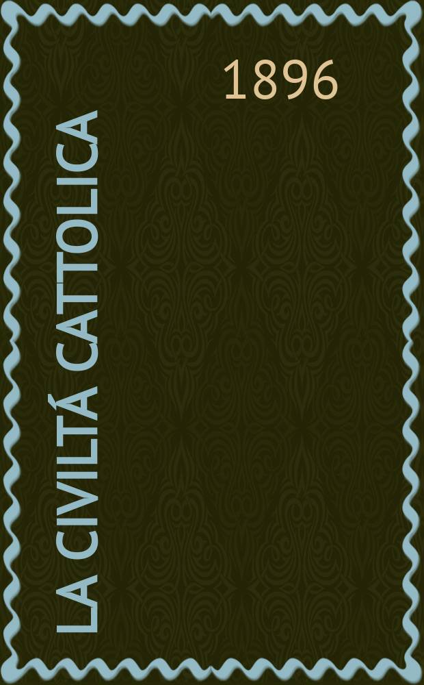 La civiltá cattolica : pubblicazione periodica per tutta l'Italia. Ser. 16, a. 47 1896, vol. 7, quad. 1105