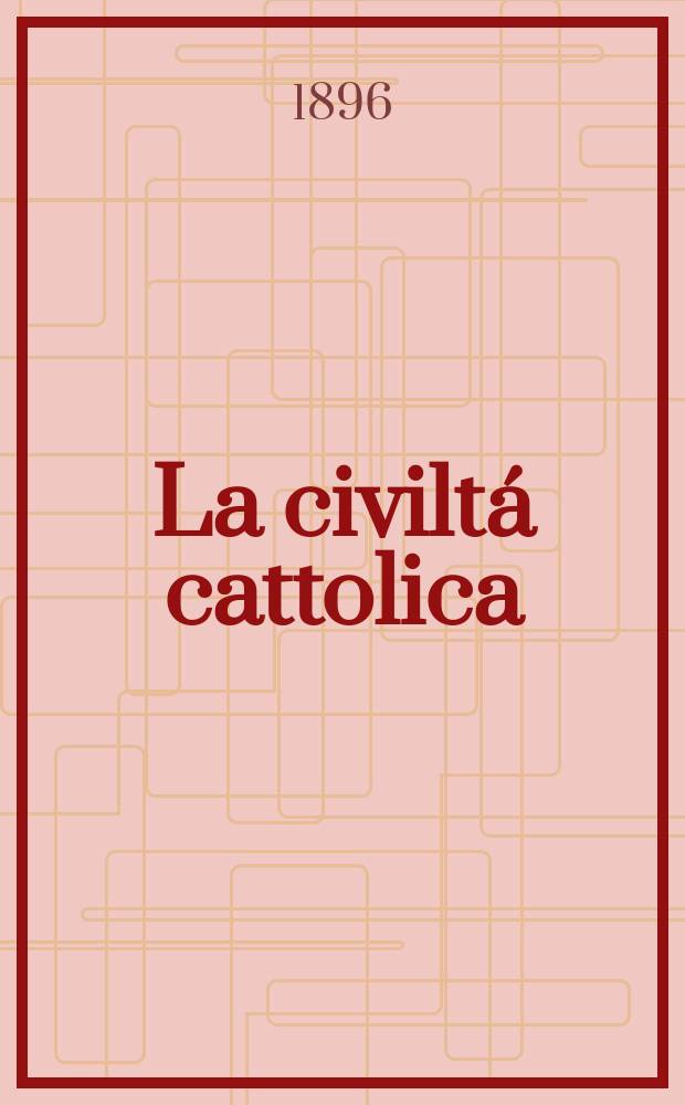 La civiltá cattolica : pubblicazione periodica per tutta l'Italia. Ser. 16, a. 47 1896, vol. 7, quad. 1109