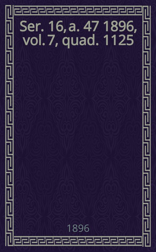 Ser. 16, a. 47 1896, vol. 7, quad. 1125