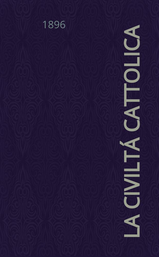 La civiltá cattolica : pubblicazione periodica per tutta l'Italia. Ser. 16, a. 47 1896, vol. 8, quad. 1112