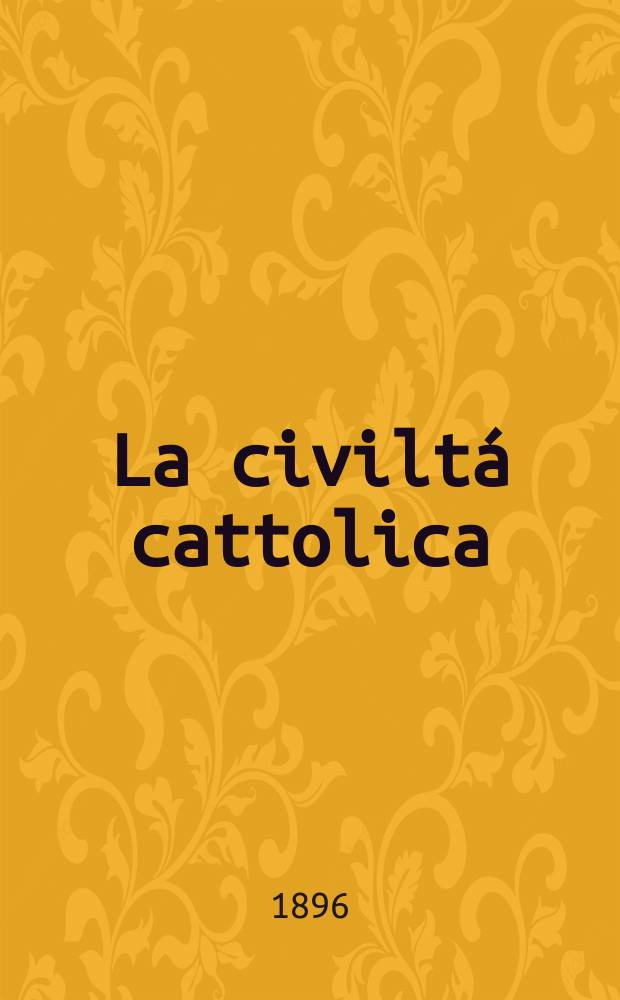 La civiltá cattolica : pubblicazione periodica per tutta l'Italia. Ser. 16, a. 47 1896, vol. 8, quad. 1113