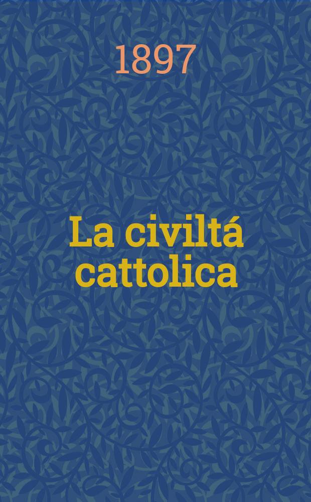La civiltá cattolica : pubblicazione periodica per tutta l'Italia. Ser. 16, a. 48 1897, vol. 10, quad. 1123