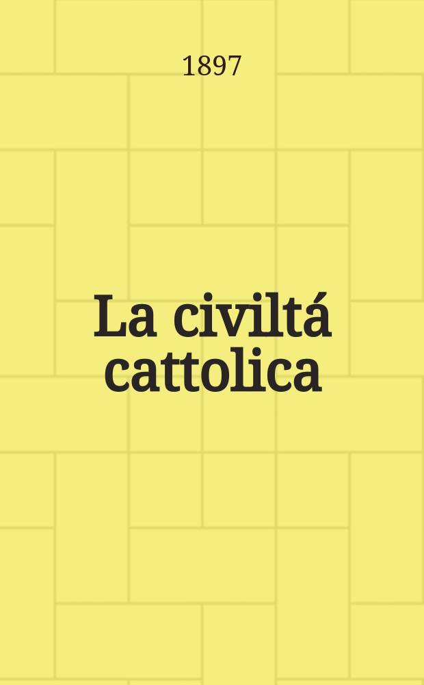 La civiltá cattolica : pubblicazione periodica per tutta l'Italia. Ser. 16, a. 48 1897, vol. 10, quad. 1125