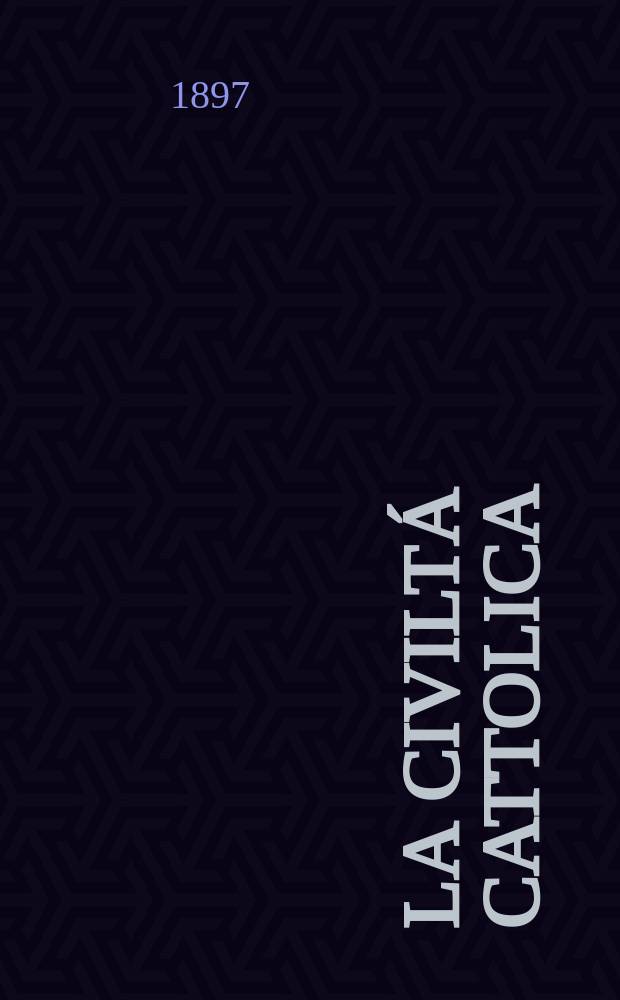 La civiltá cattolica : pubblicazione periodica per tutta l'Italia. Ser. 16, a. 48 1897, vol. 11, quad. 1132