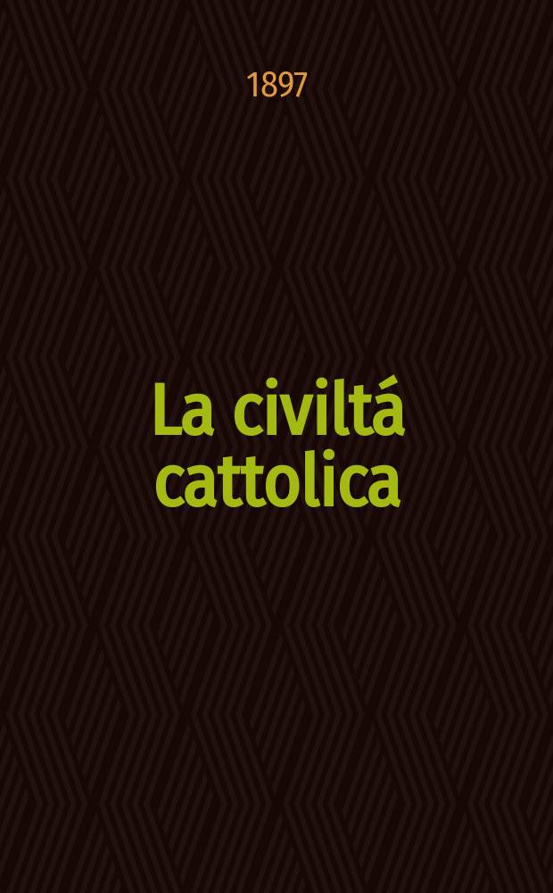 La civiltá cattolica : pubblicazione periodica per tutta l'Italia. Ser. 16, a. 48 1897, vol. 11, quad. 1134