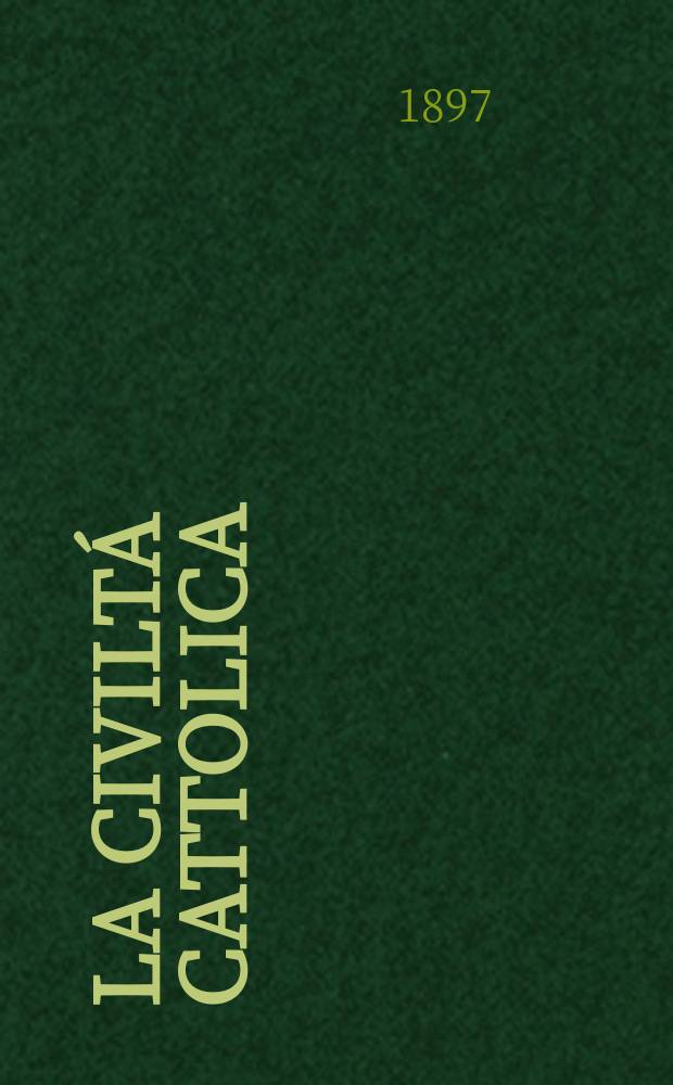 La civiltá cattolica : pubblicazione periodica per tutta l'Italia. Ser. 16, a. 48 1897, vol. 12, quad. 1138