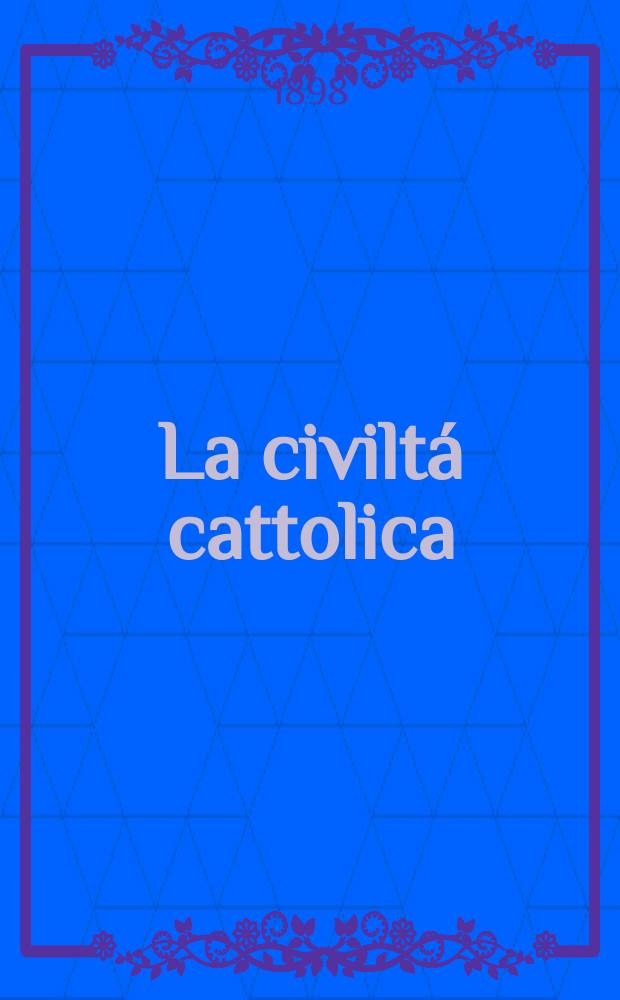La civiltá cattolica : pubblicazione periodica per tutta l'Italia. Ser. 17, a. 49 1898, vol. 1, quad. 1146