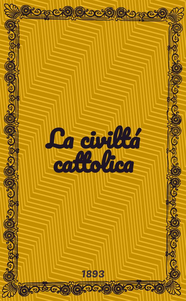 La civiltá cattolica : pubblicazione periodica per tutta l'Italia. Ser. 15, a. 44 1893, vol. 5, quad. 1021