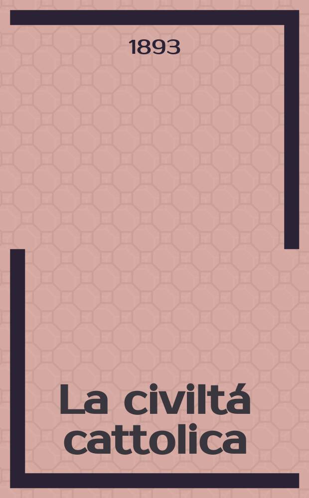 La civiltá cattolica : pubblicazione periodica per tutta l'Italia. Ser. 15, a. 44 1893, vol. 5, quad. 1022