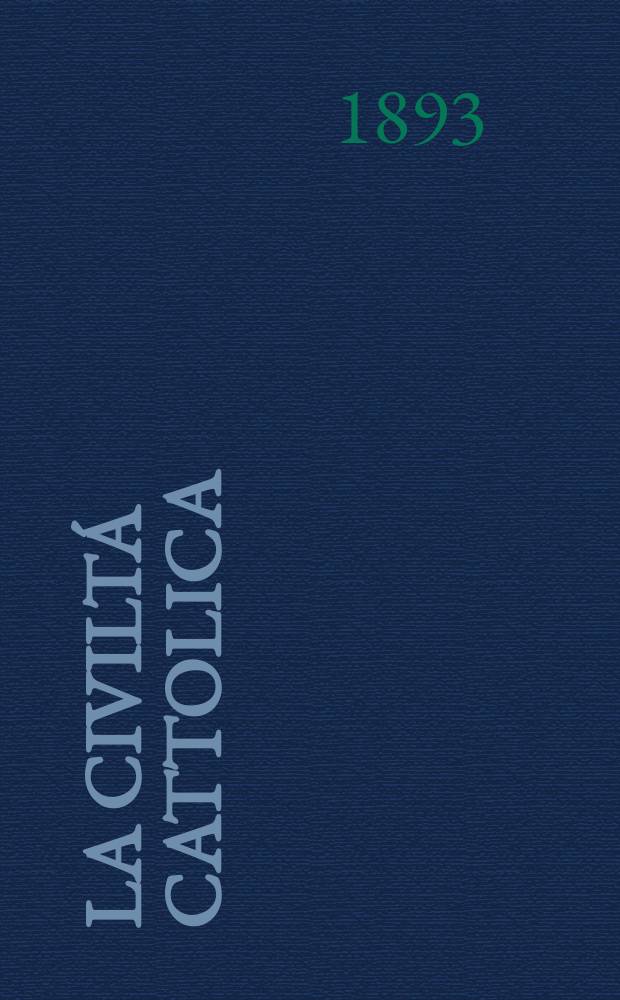 La civiltá cattolica : pubblicazione periodica per tutta l'Italia. Ser. 15, a. 44 1893, vol. 6, quad. 1030
