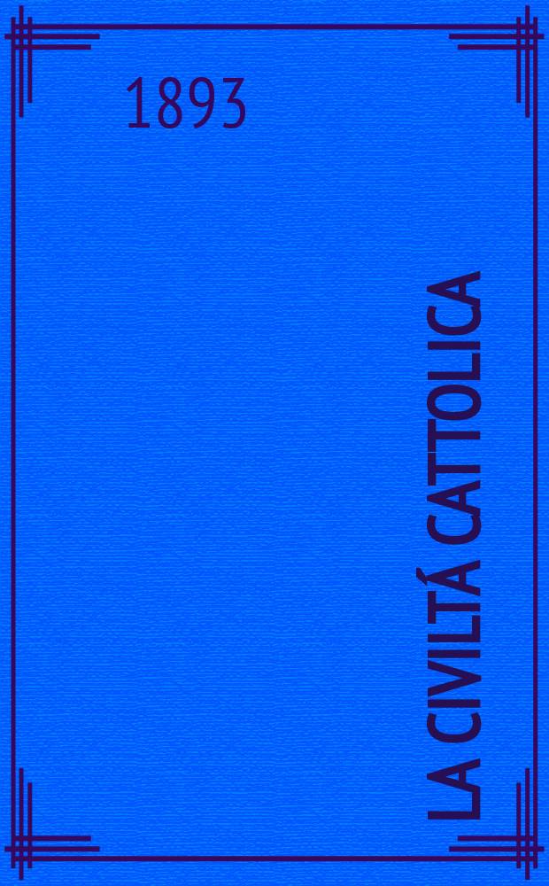 La civilt&aacute; cattolica : pubblicazione periodica per tutta l'Italia. Ser. 15, a. 44 1893, vol. 8, quad. 1043