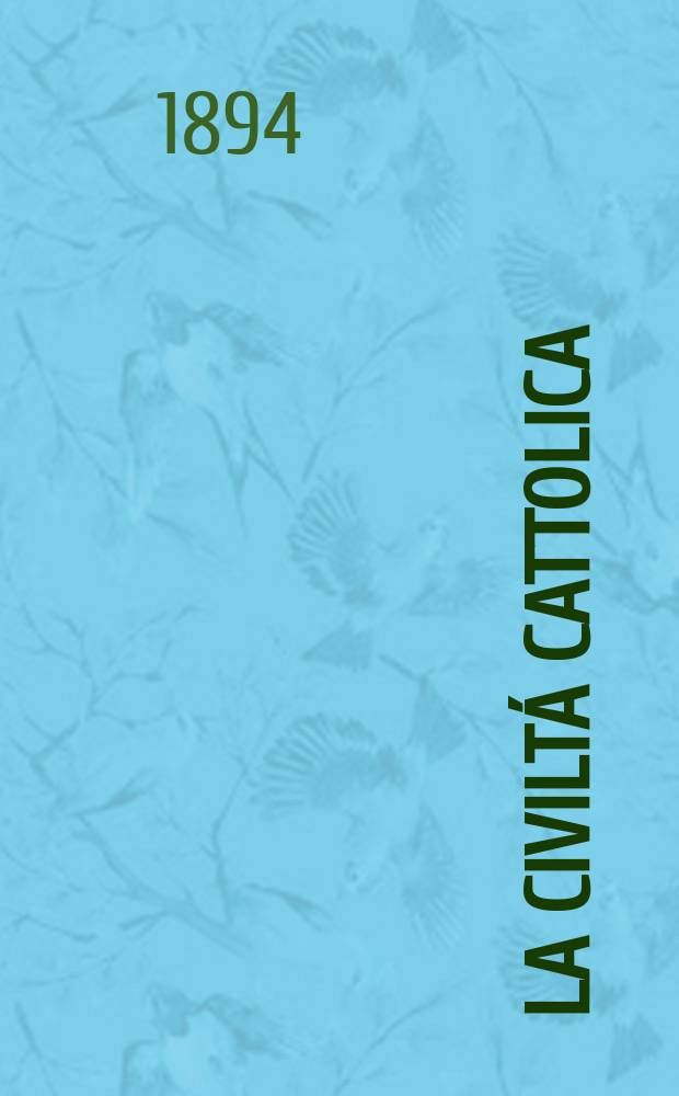 La civiltá cattolica : pubblicazione periodica per tutta l'Italia. Ser. 15, a. 45 1894, vol. 11, quad. 1058