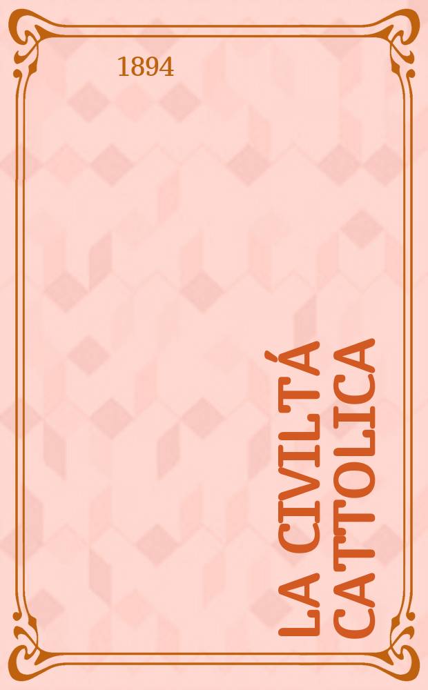 La civiltá cattolica : pubblicazione periodica per tutta l'Italia. Ser. 15, a. 45 1894, vol. 11, quad. 1062