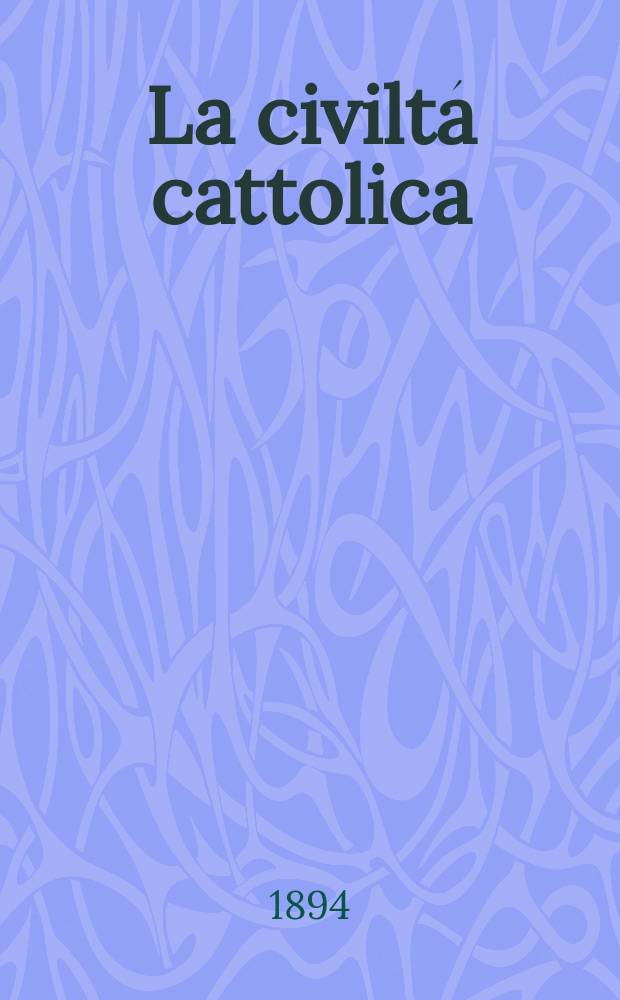 La civiltá cattolica : pubblicazione periodica per tutta l'Italia. Ser. 15, a. 45 1894, vol. 12, quad. 1066