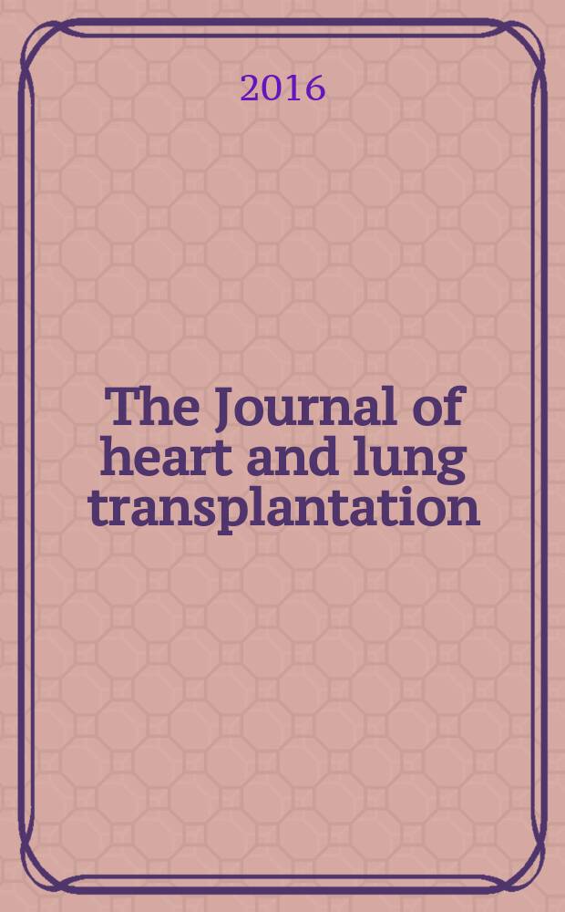 The Journal of heart and lung transplantation : The offic. publ. of the Intern. soc. for heart transplantation. Vol. 35, № 2