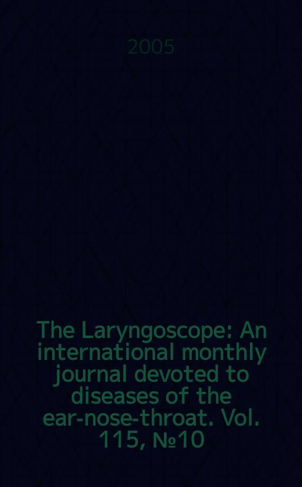 The Laryngoscope : An international monthly journal devoted to diseases of the ear-nose-throat. Vol. 115, № 10