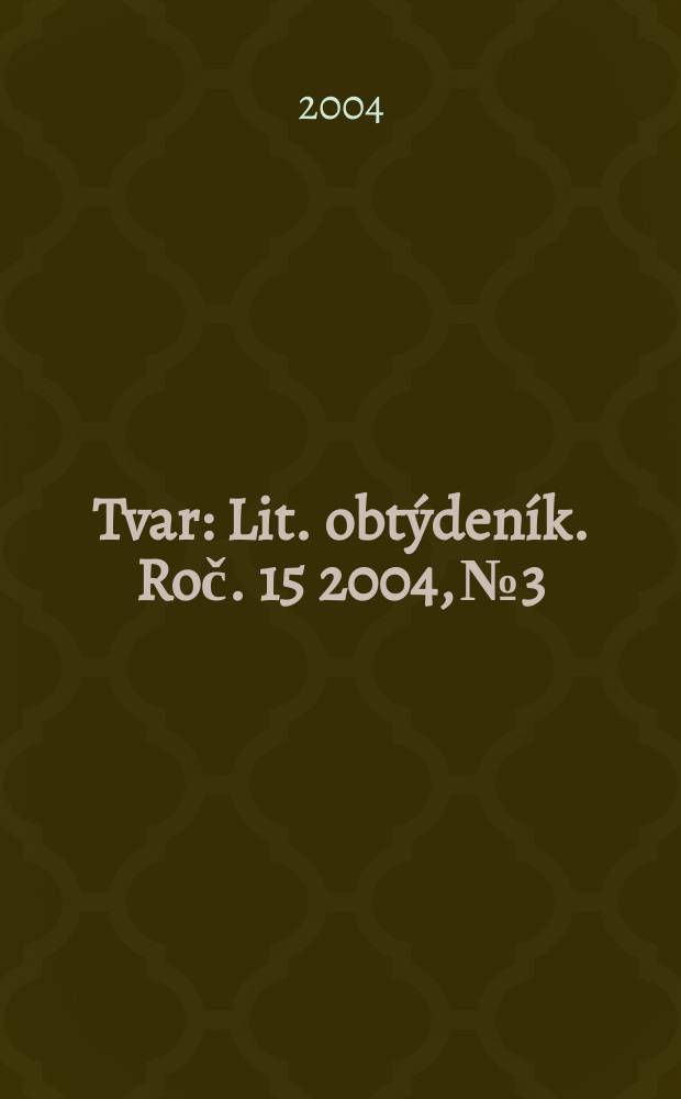 Tvar : Lit. obtýdeník. Roč. 15 2004, № 3