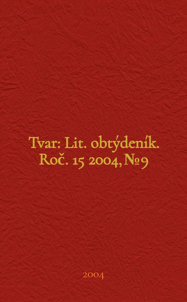 Tvar : Lit. obtýdeník. Roč. 15 2004, № 9
