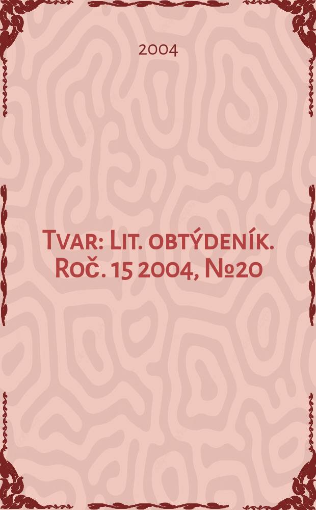 Tvar : Lit. obtýdeník. Roč. 15 2004, № 20