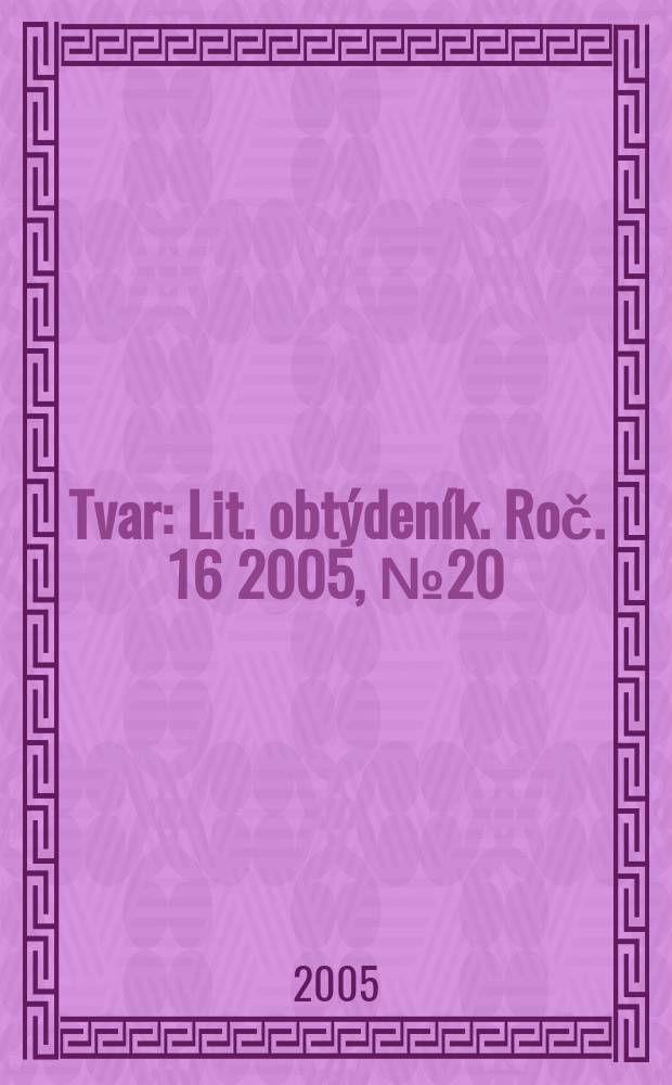 Tvar : Lit. obtýdeník. Roč. 16 2005, № 20