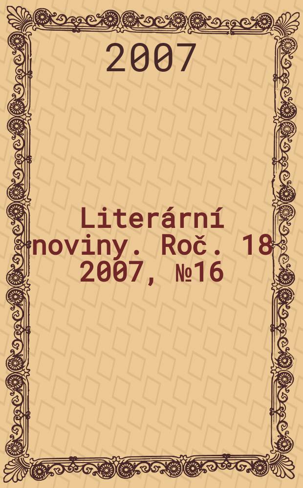 Literární noviny. Roč. 18 2007, № 16